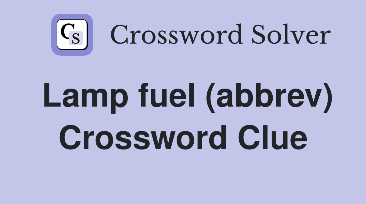 Lamp fuel (abbrev) Crossword Clue