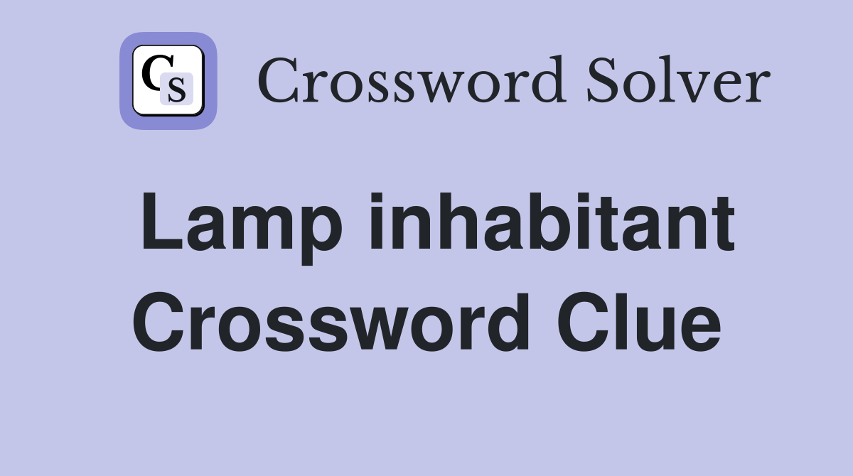 Lamp inhabitant Crossword Clue