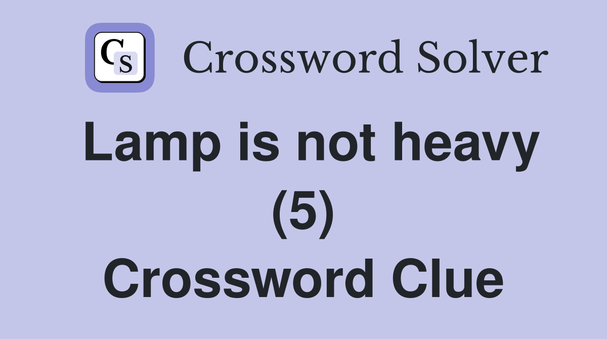 Lamp is not heavy (5) Crossword Clue