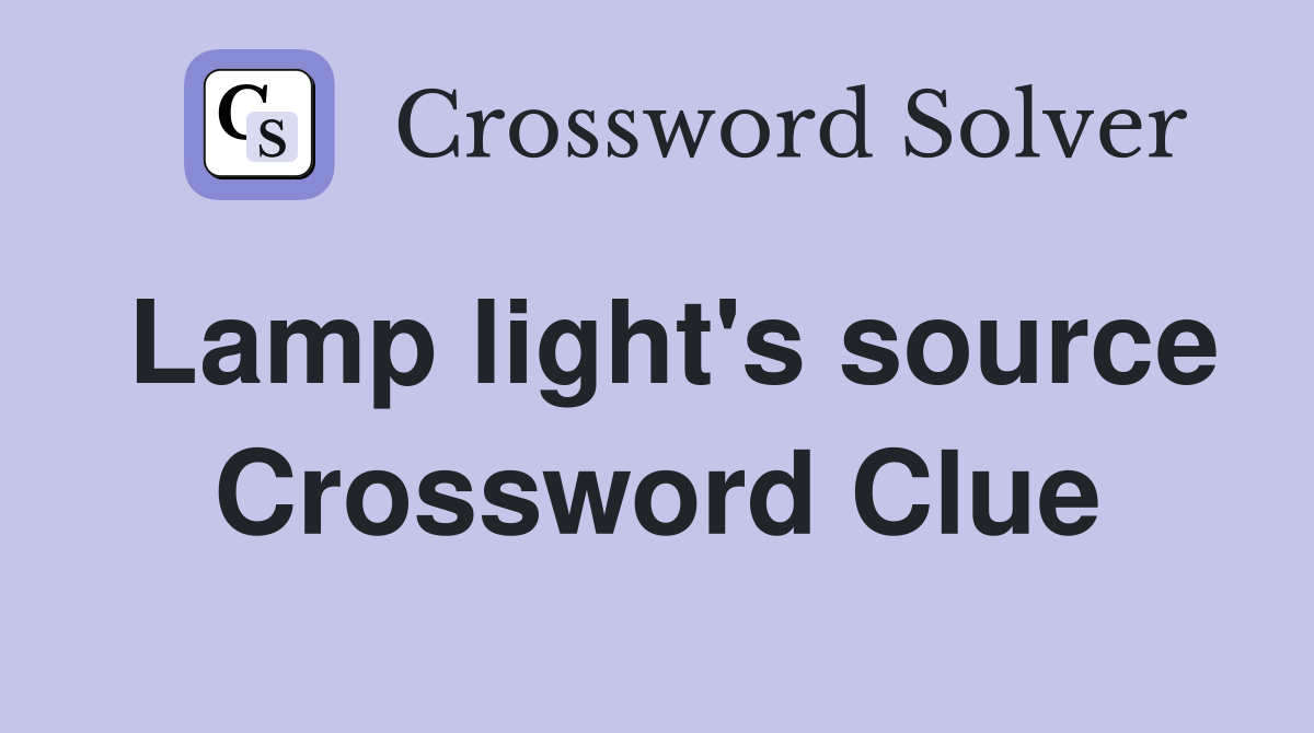 Lamp light's source Crossword Clue