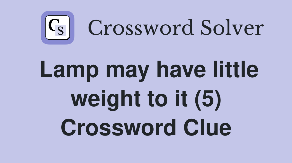 Lamp may have little weight to it (5) Crossword Clue