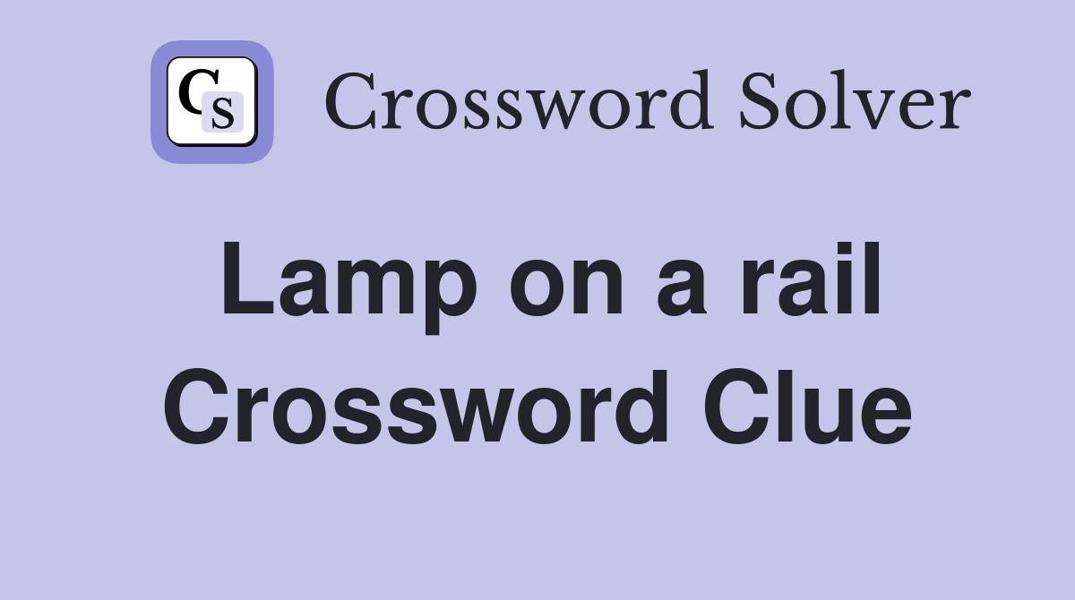 Lamp on a rail Crossword Clue