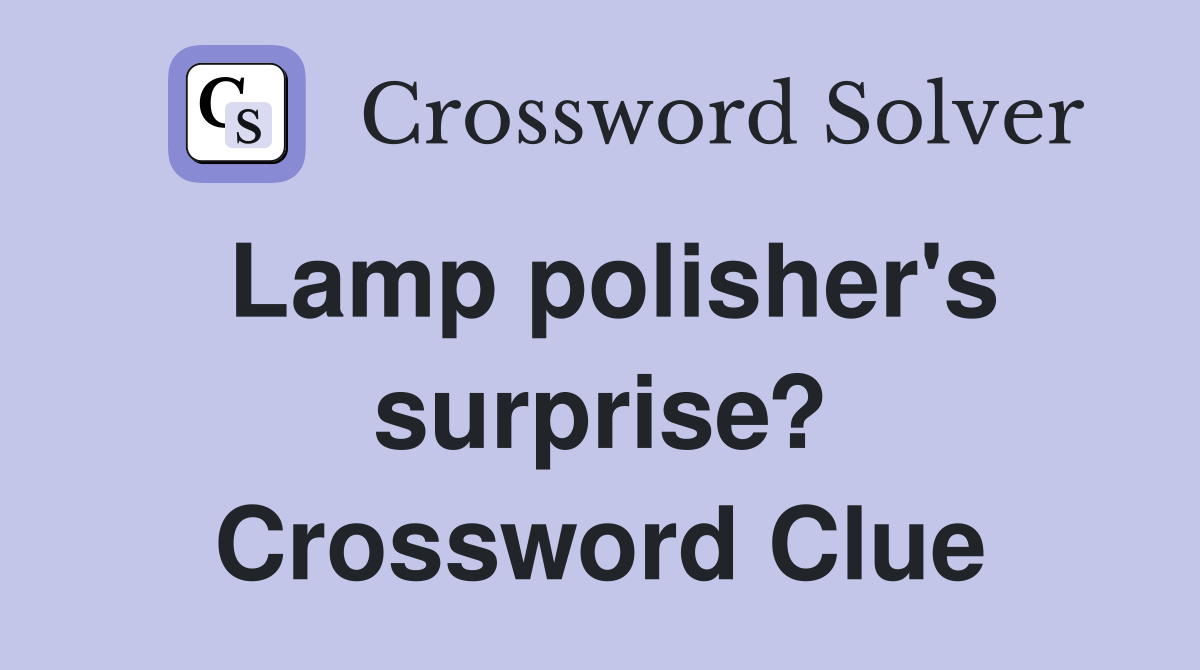 Lamp polisher's surprise? Crossword Clue