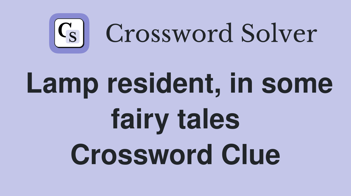 Lamp resident, in some fairy tales Crossword Clue
