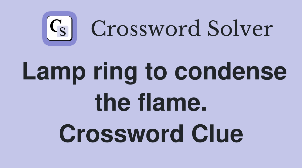 Lamp ring to condense the flame. Crossword Clue