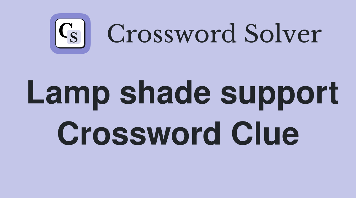 Lamp shade support Crossword Clue