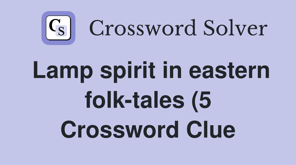 Lamp spirit in eastern folk tales (5) Crossword Clue Answers Lamp spirit in eastern folk tales (5) Crossword Clue Answers