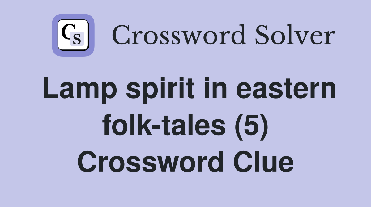 Lamp spirit in eastern folk tales (5) Crossword Clue Answers