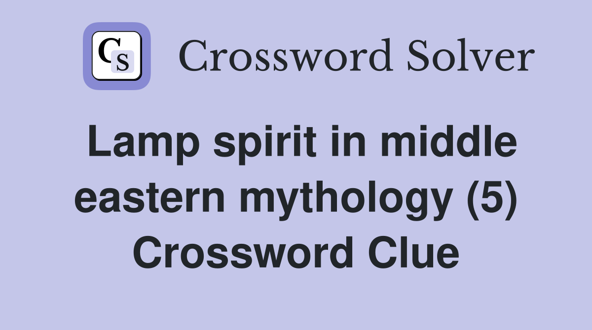 Lamp spirit in middle eastern mythology (5) Crossword Clue