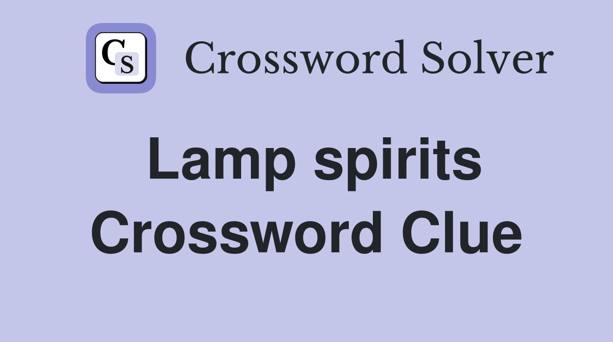 Lamp spirits Crossword Clue