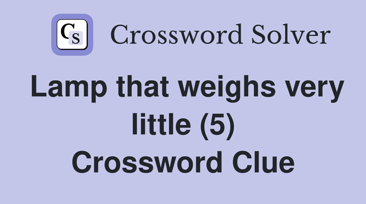 Lamp that weighs very little (5) Crossword Clue
