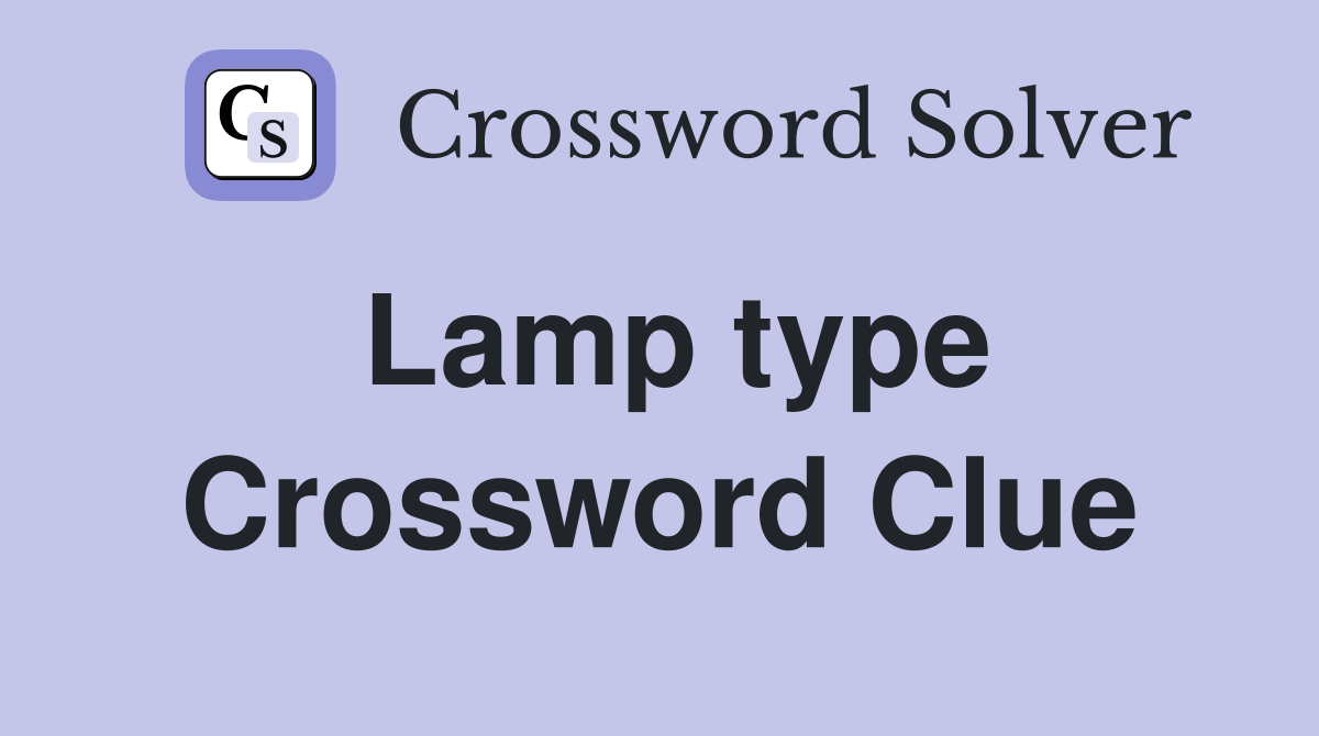 Lamp type Crossword Clue