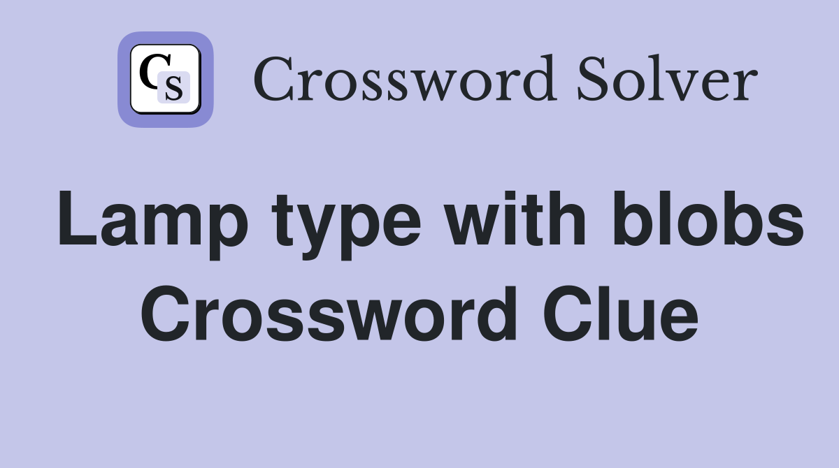 Lamp type with blobs Crossword Clue
