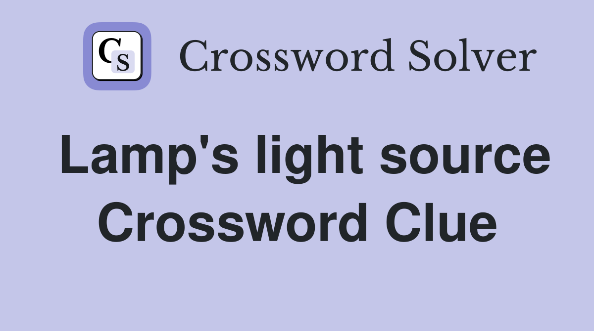 Lamp's light source Crossword Clue
