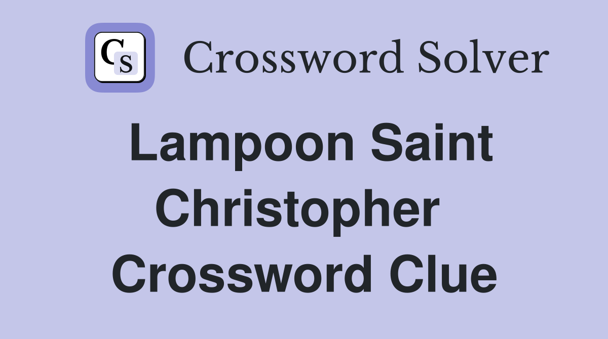 Lampoon Saint Christopher  Crossword Clue