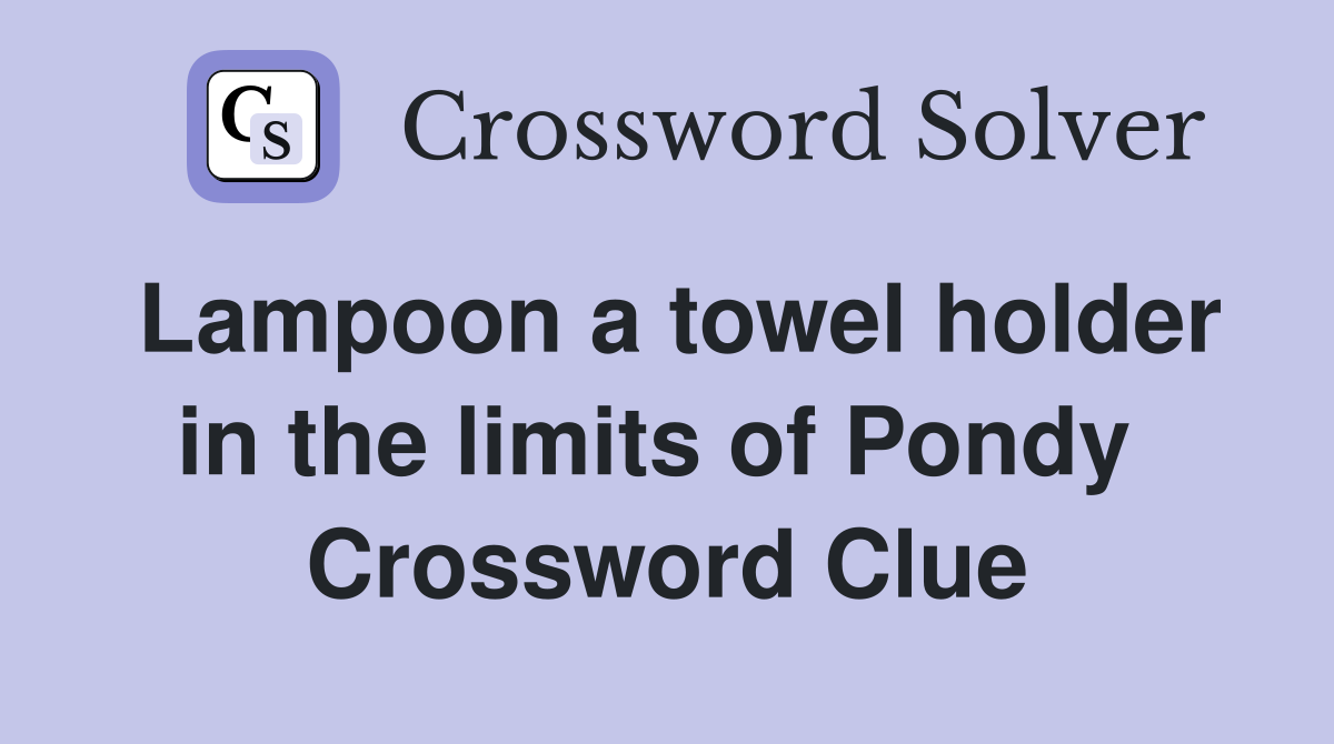 Lampoon a towel holder in the limits of Pondy  Crossword Clue