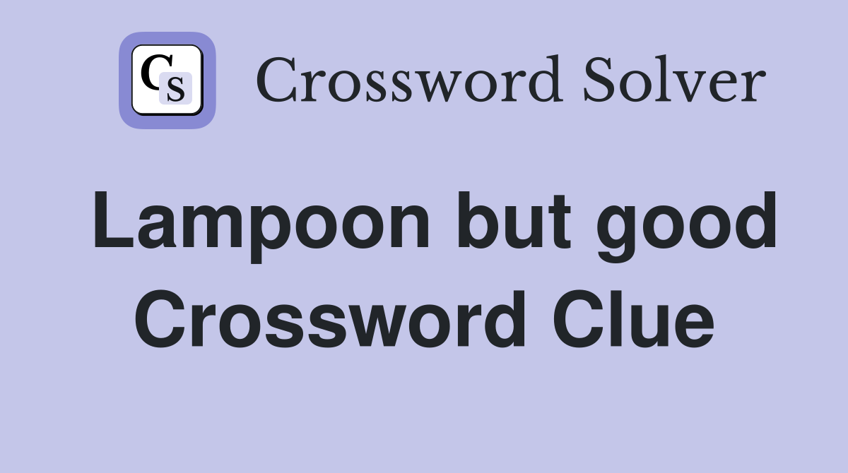 Lampoon but good Crossword Clue