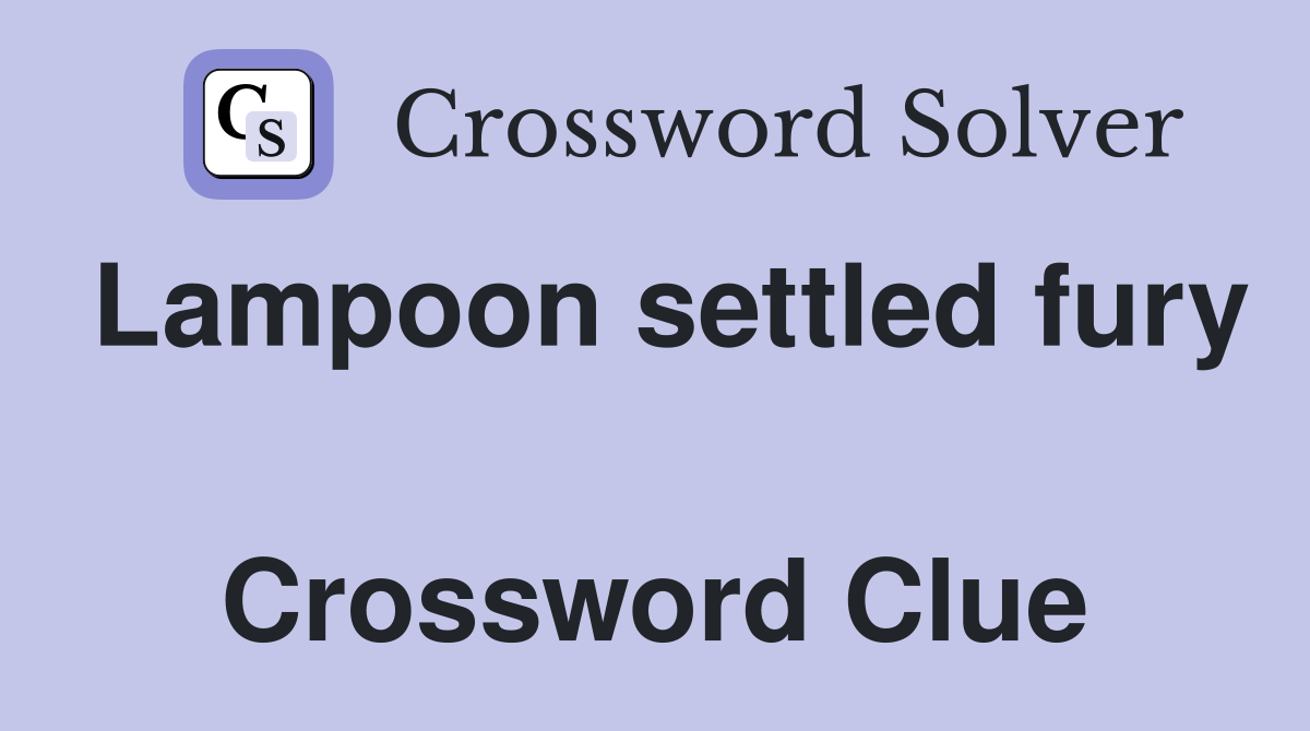 Lampoon settled fury  Crossword Clue