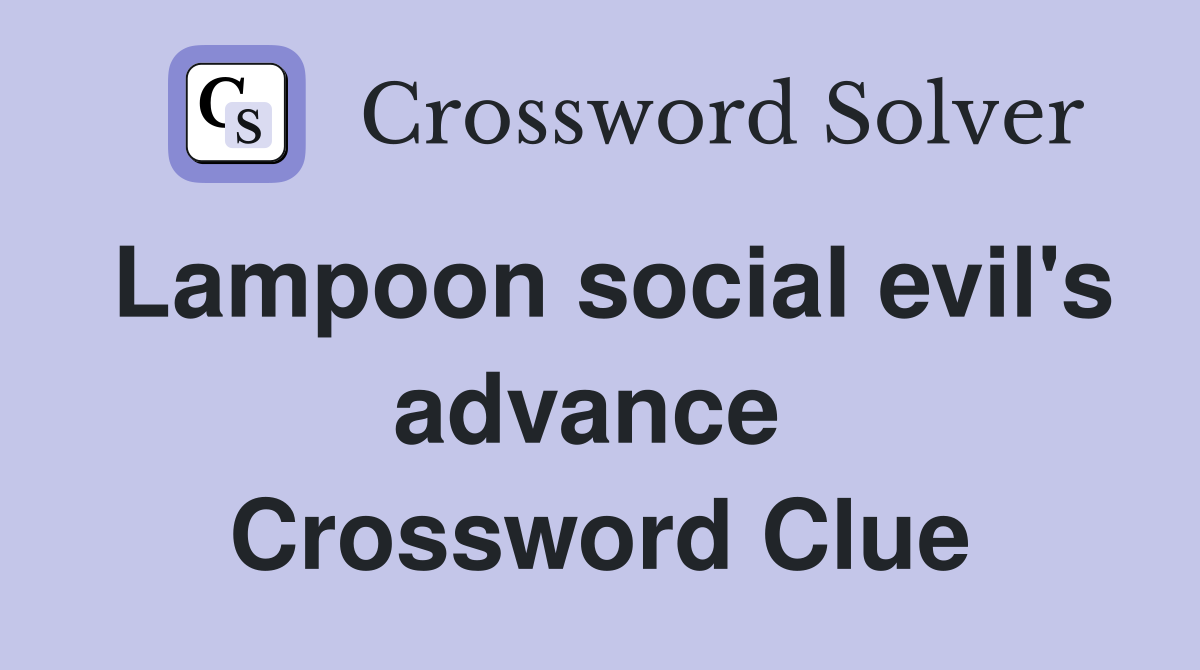 Lampoon social evil's advance  Crossword Clue
