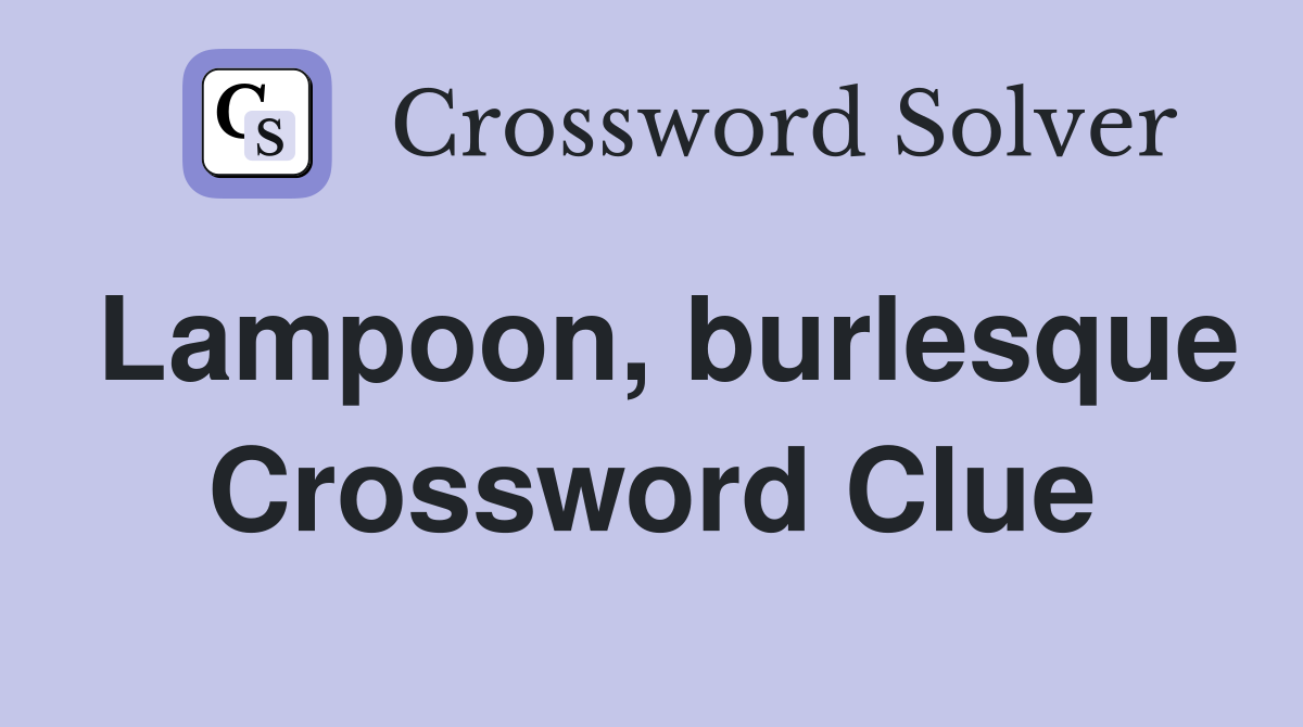 Lampoon, burlesque Crossword Clue