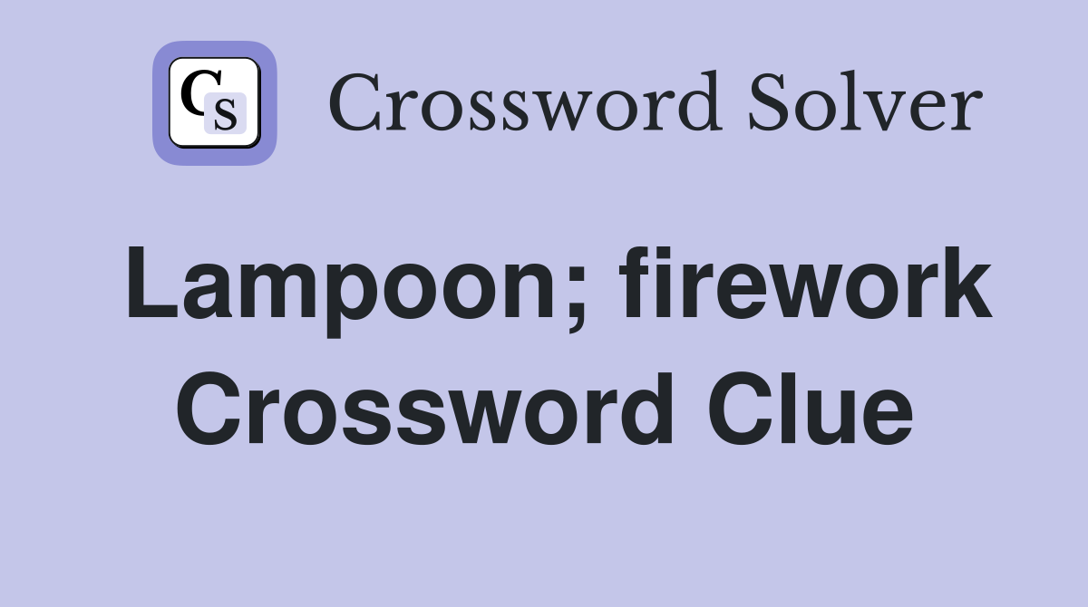 Lampoon; firework Crossword Clue