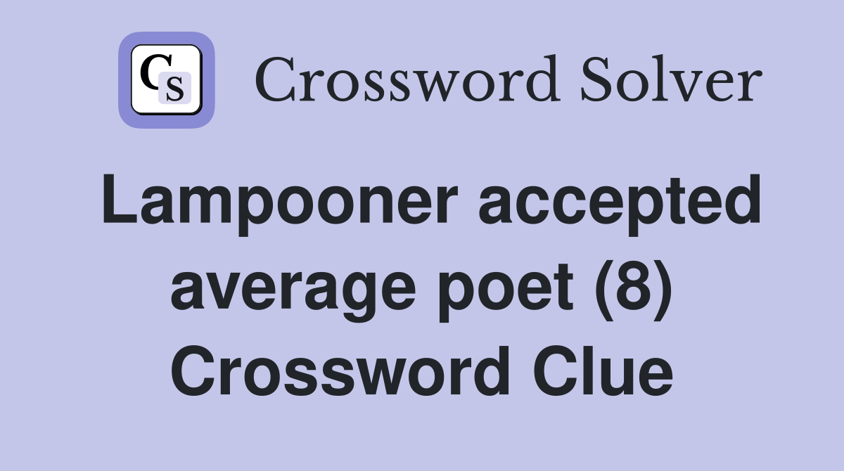 Lampooner accepted average poet (8) Crossword Clue