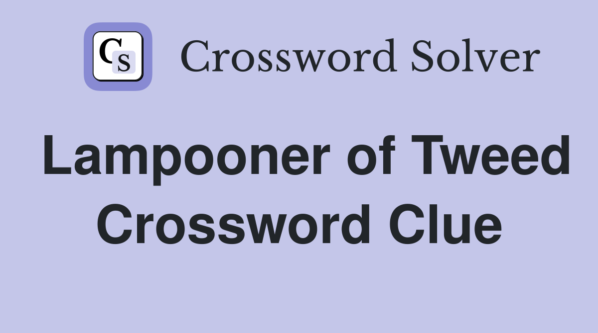Lampooner of Tweed Crossword Clue
