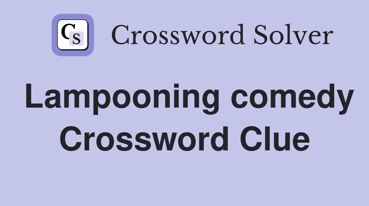 Lampooning comedy Crossword Clue