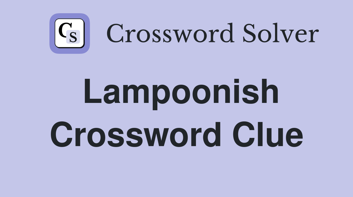 Lampoonish Crossword Clue