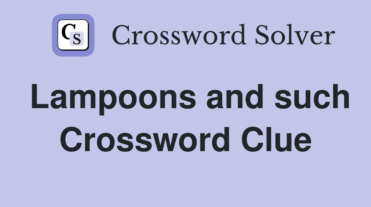 Lampoons and such Crossword Clue