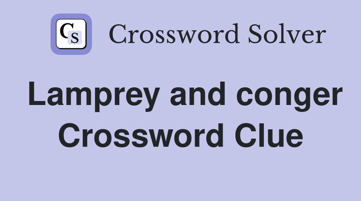 Lamprey and conger Crossword Clue