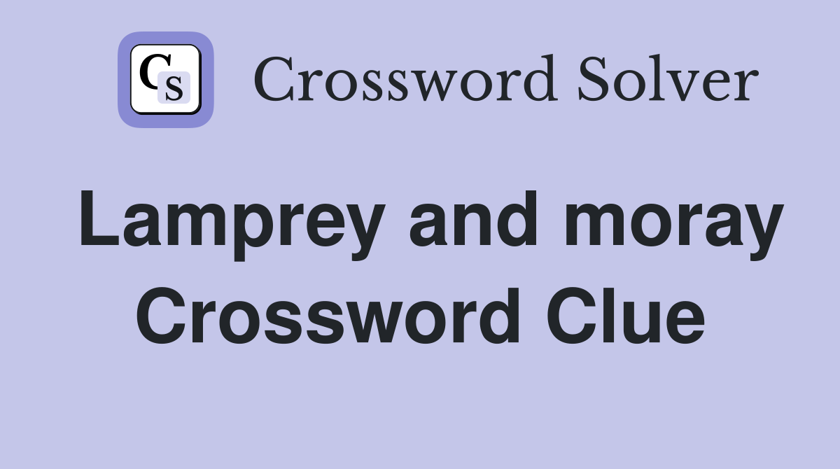 Lamprey and moray Crossword Clue