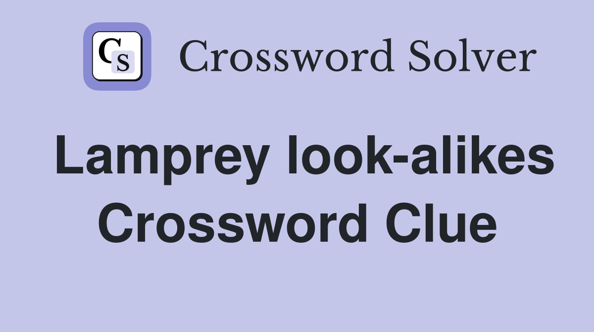 Lamprey look-alikes Crossword Clue