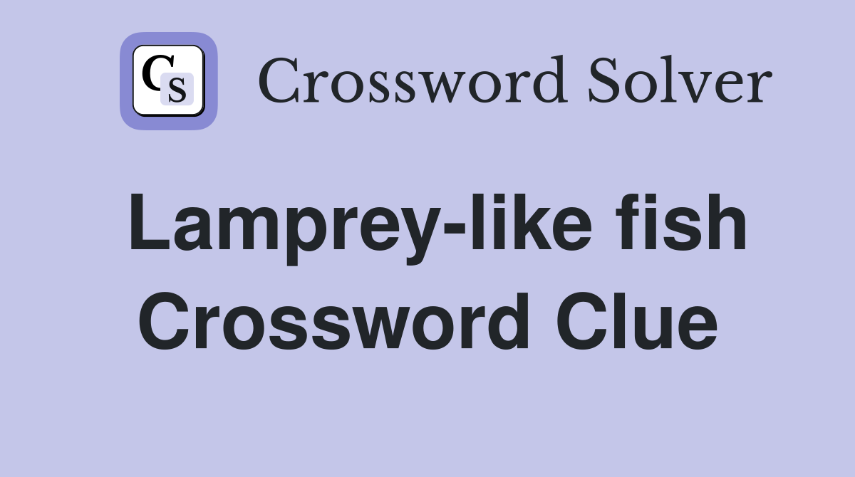 Lamprey-like fish Crossword Clue