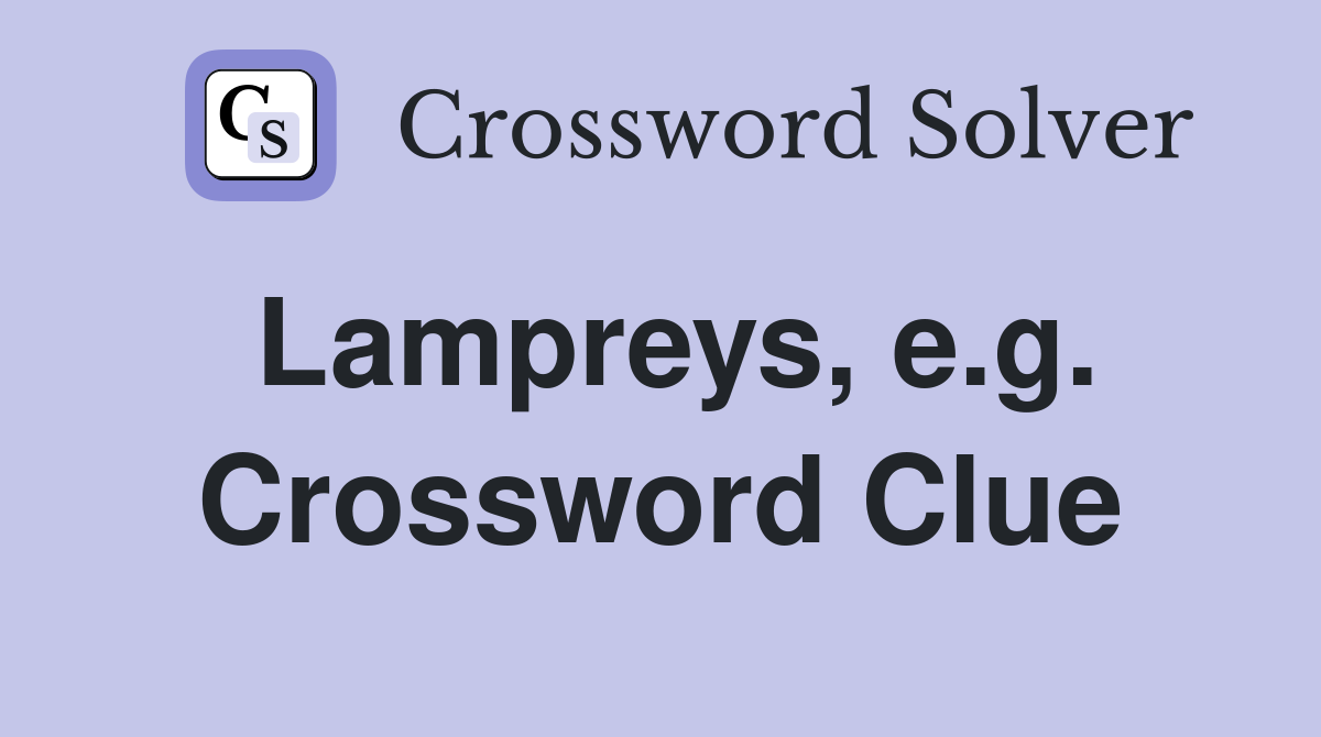 Lampreys, e.g. Crossword Clue