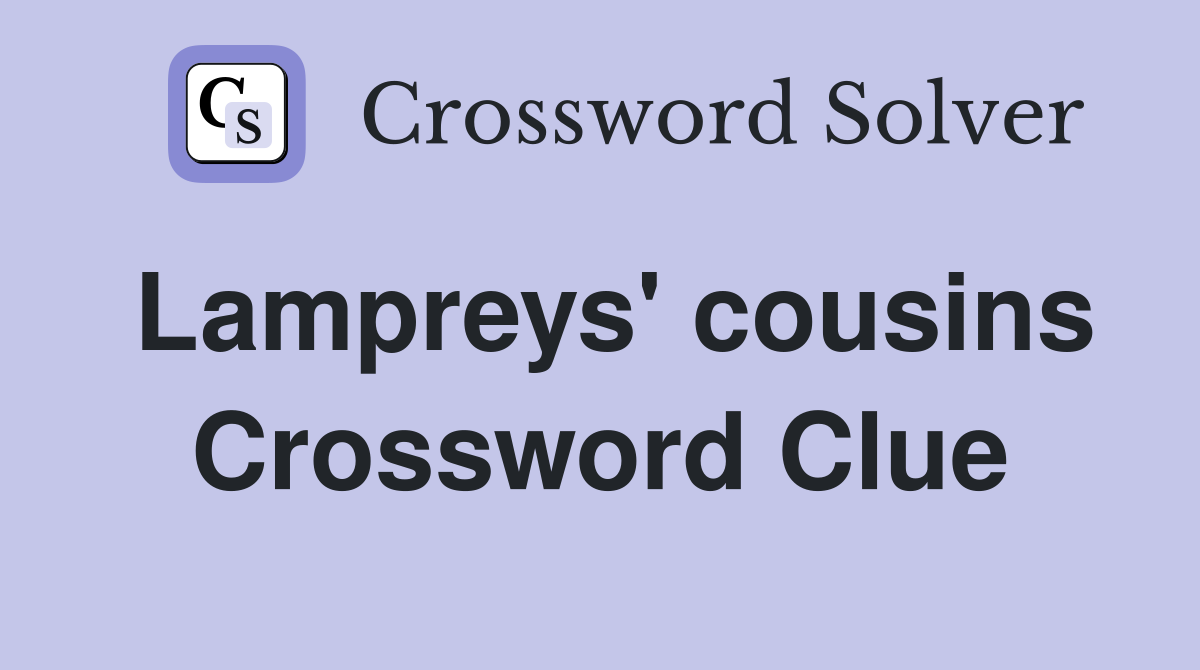 Lampreys' cousins Crossword Clue
