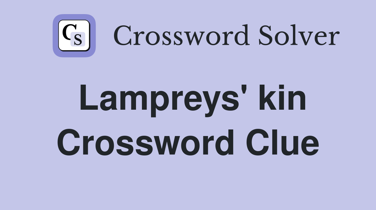 Lampreys' kin Crossword Clue