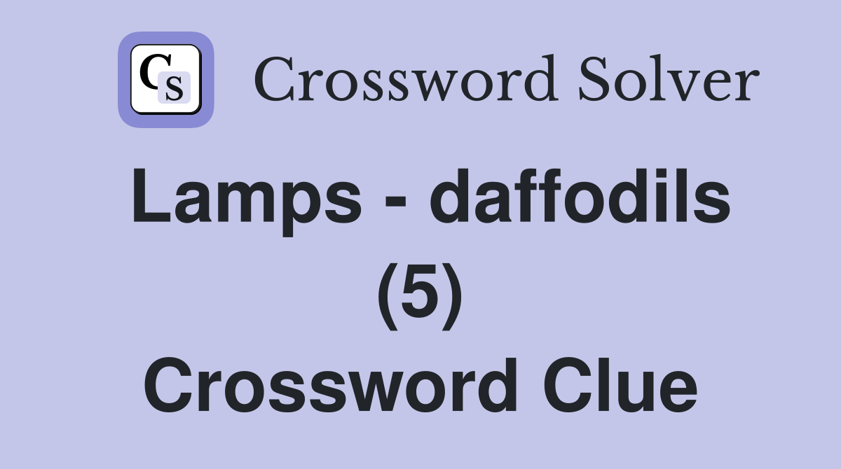 Lamps - daffodils (5) Crossword Clue