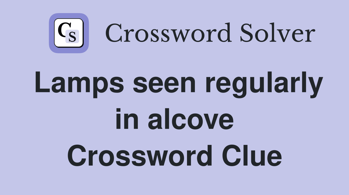 Lamps seen regularly in alcove Crossword Clue