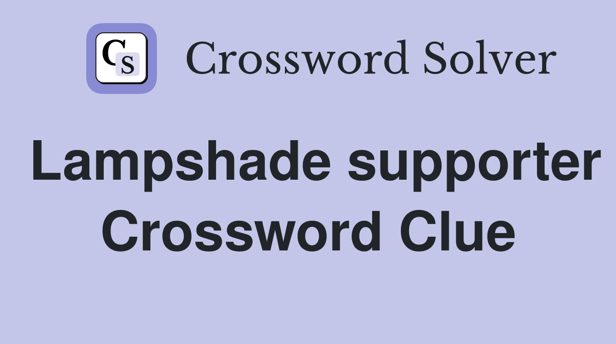 Lampshade supporter Crossword Clue
