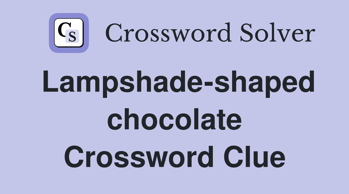 Lampshade-shaped chocolate Crossword Clue