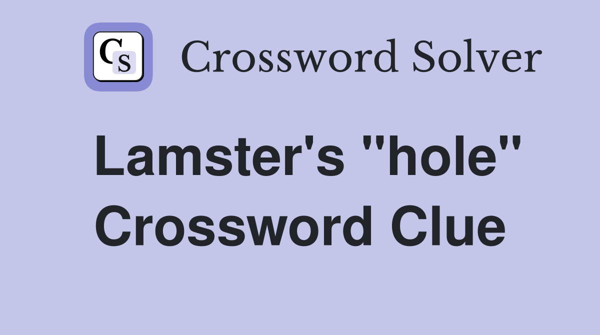 Lamster's "hole" Crossword Clue