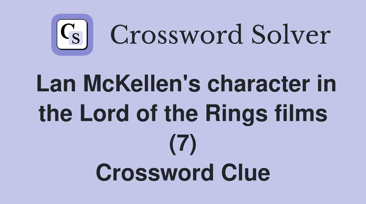Lan McKellen's character in the Lord of the Rings films (7) Crossword Clue