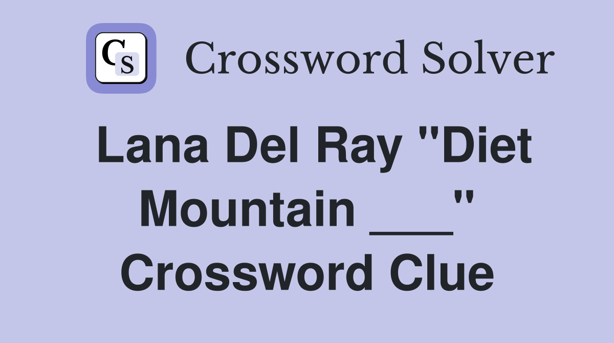 Lana Del Ray "Diet Mountain ___" Crossword Clue