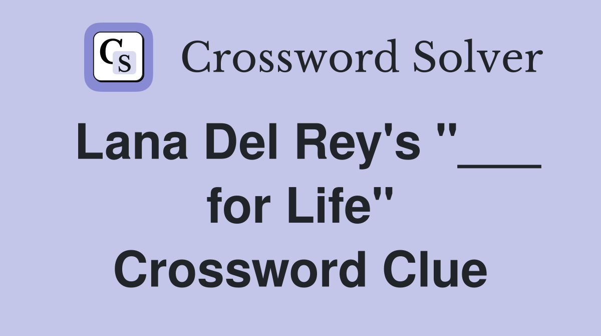 Lana Del Rey's "___ for Life" Crossword Clue
