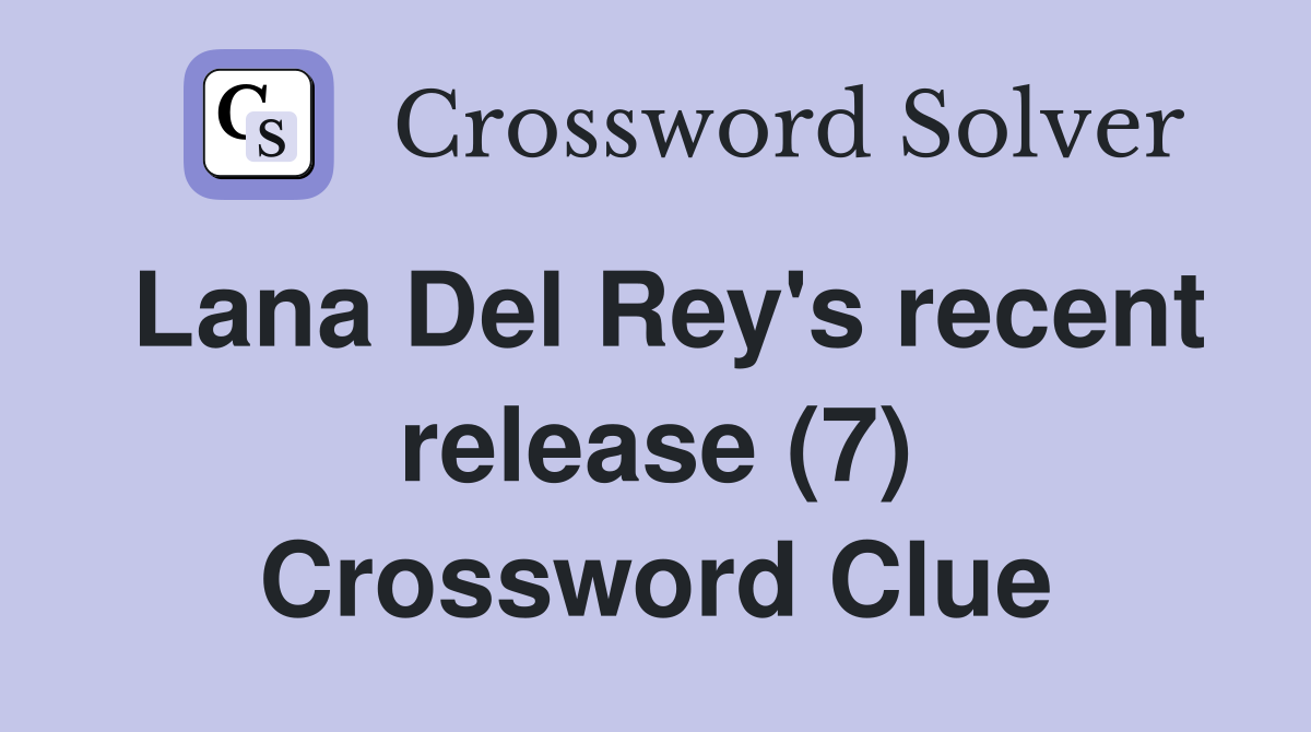 Lana Del Rey's recent release (7) Crossword Clue