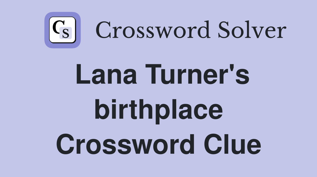 Lana Turner's birthplace Crossword Clue