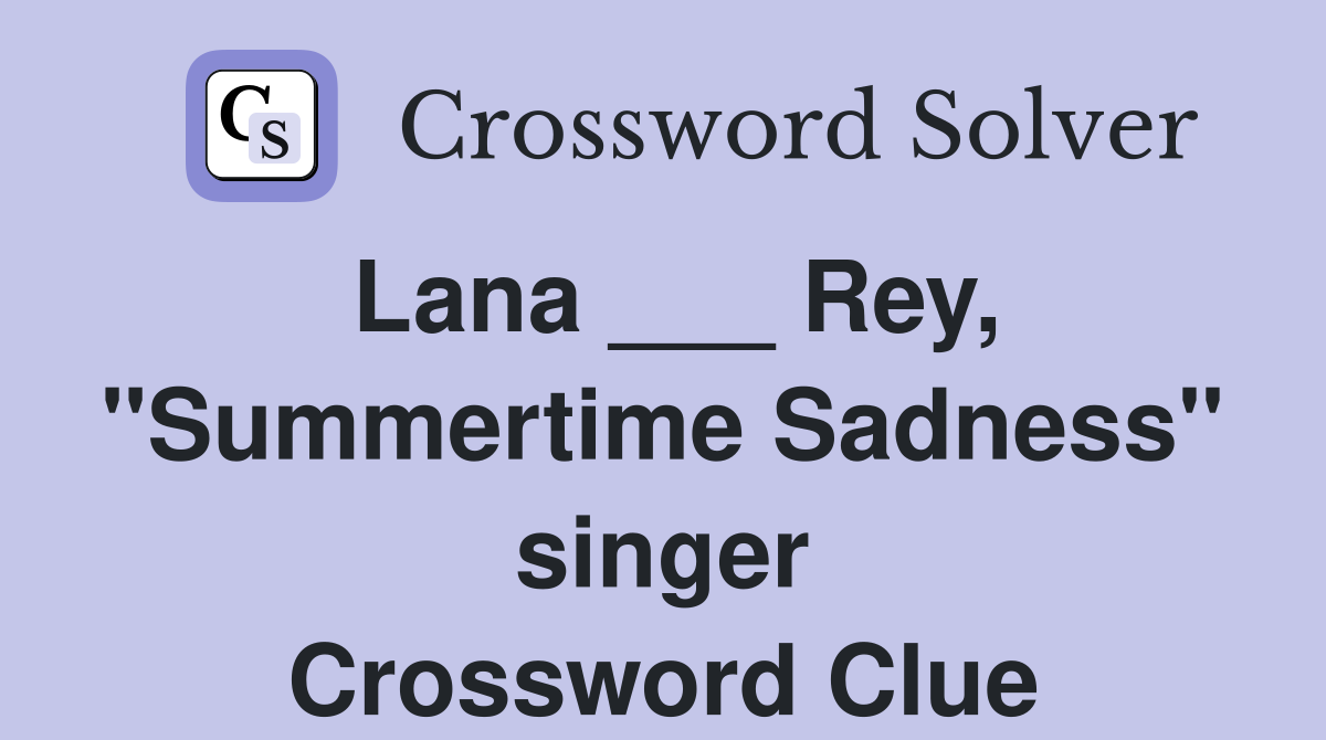 Lana ___ Rey, "Summertime Sadness" singer Crossword Clue
