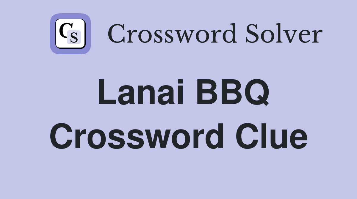 Lanai BBQ Crossword Clue