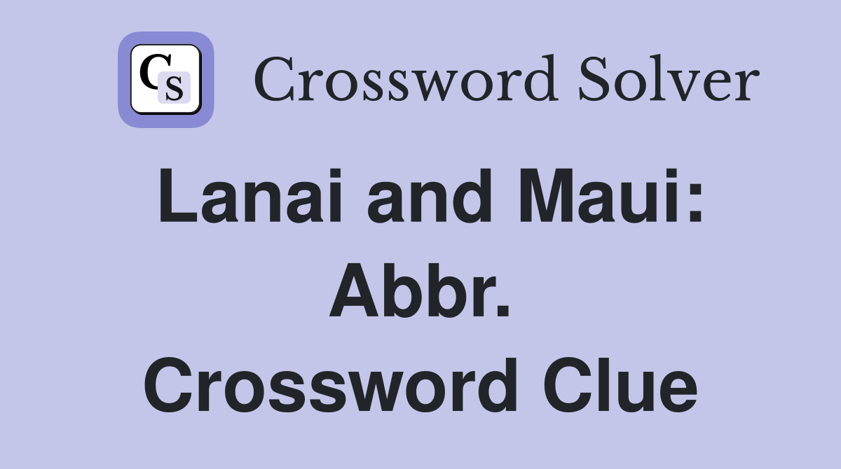 Lanai and Maui: Abbr. Crossword Clue